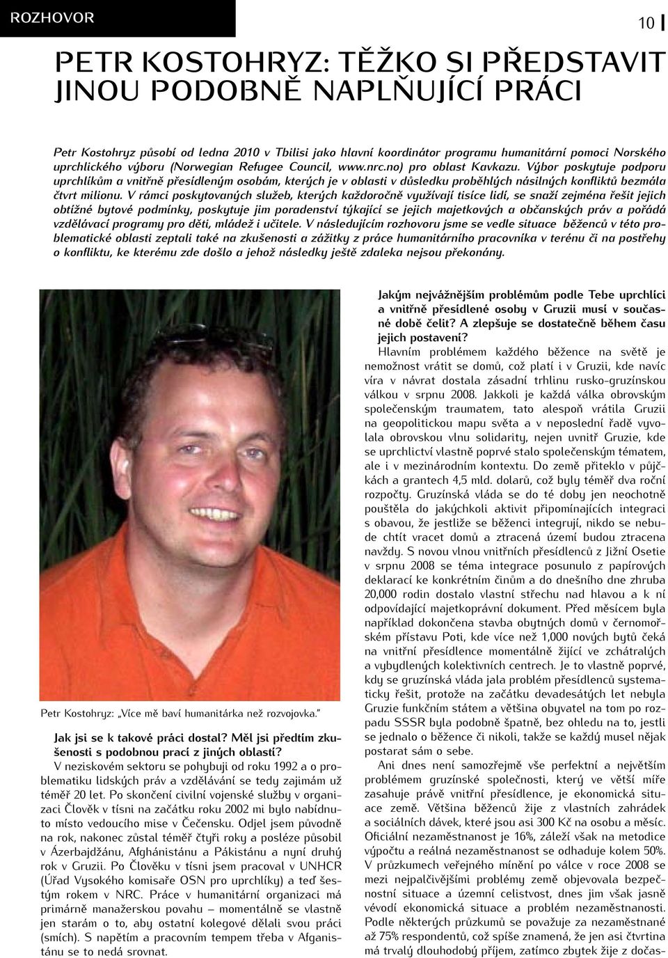 Výbor poskytuje podporu uprchlíkům a vnitřně přesídleným osobám, kterých je v oblasti v důsledku proběhlých násilných konfliktů bezmála čtvrt milionu.