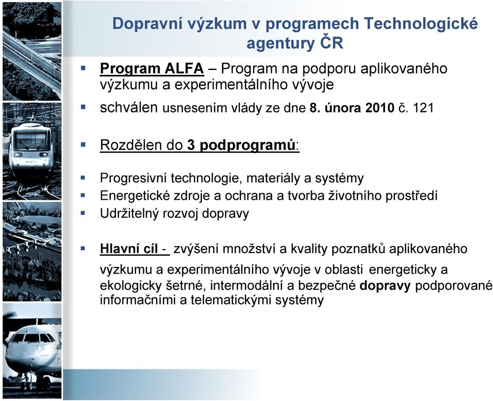 121 Rozdělen do 3 podprogramů: Progresivní technologie, materiály a systémy Energetické zdroje a ochrana a tvorba životního prostředí