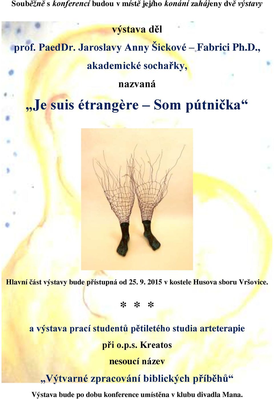 , akademické sochařky, nazvaná Je suis étrangère Som pútnička Hlavní část výstavy bude přístupná od 25. 9.