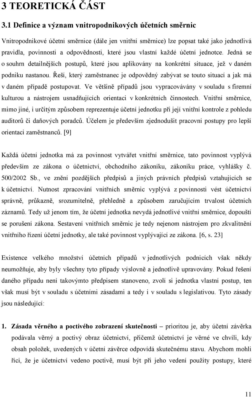 vlastní každé účetní jednotce. Jedná se o souhrn detailnějších postupů, které jsou aplikovány na konkrétní situace, jež v daném podniku nastanou.