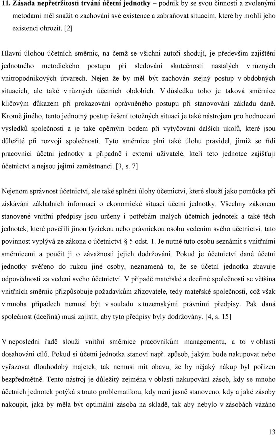 Nejen že by měl být zachován stejný postup v obdobných situacích, ale také v různých účetních obdobích.