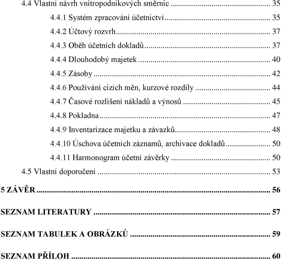 .. 45 4.4.8 Pokladna... 47 4.4.9 Inventarizace majetku a závazků... 48 4.4.10 Úschova účetních záznamů, archivace dokladů... 50 4.4.11 Harmonogram účetní závěrky.