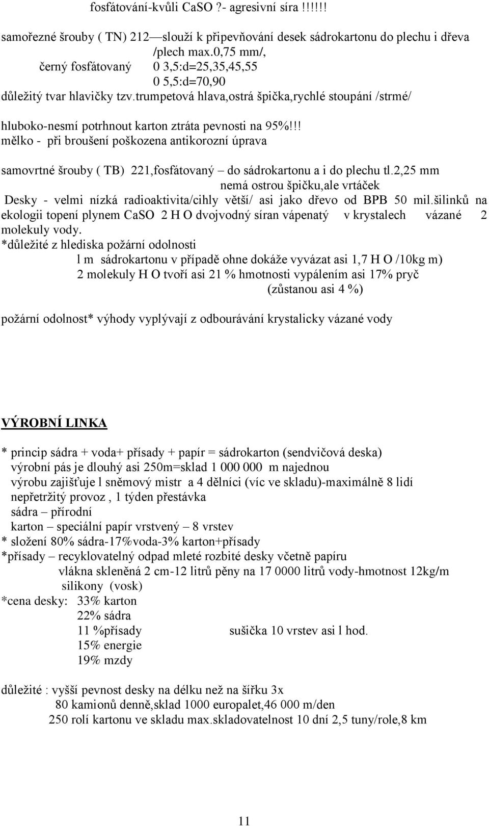 !! mělko - při broušení poškozena antikorozní úprava samovrtné šrouby ( TB) 221,fosfátovaný do sádrokartonu a i do plechu tl.