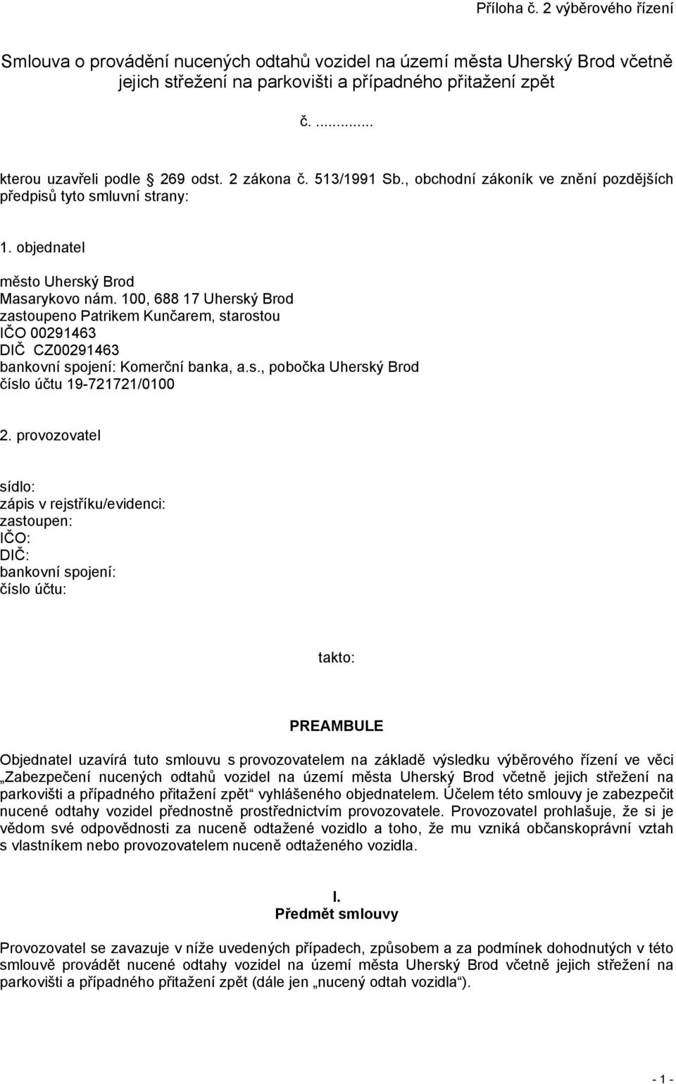 100, 688 17 Uherský Brod zastoupeno Patrikem Kunčarem, starostou IČO 00291463 DIČ CZ00291463 bankovní spojení: Komerční banka, a.s., pobočka Uherský Brod číslo účtu 19-721721/0100 2.