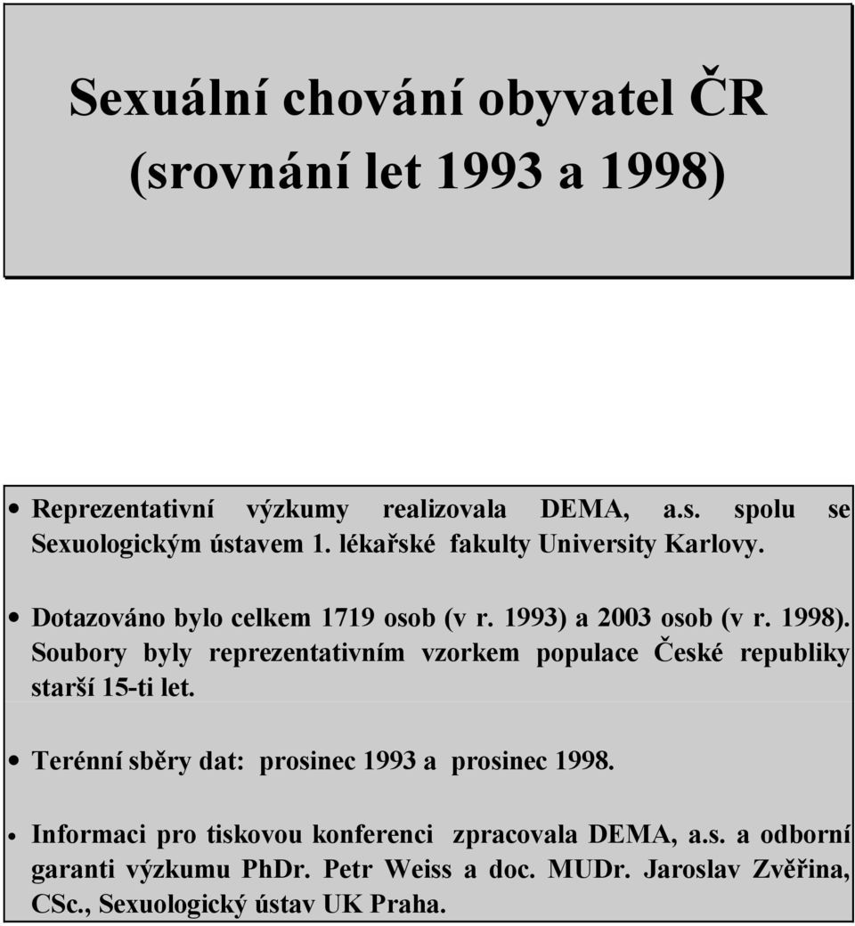 a 23 osob (v r. ). Soubory byly reprezentativním vzorkem populace České republiky starší -ti let.