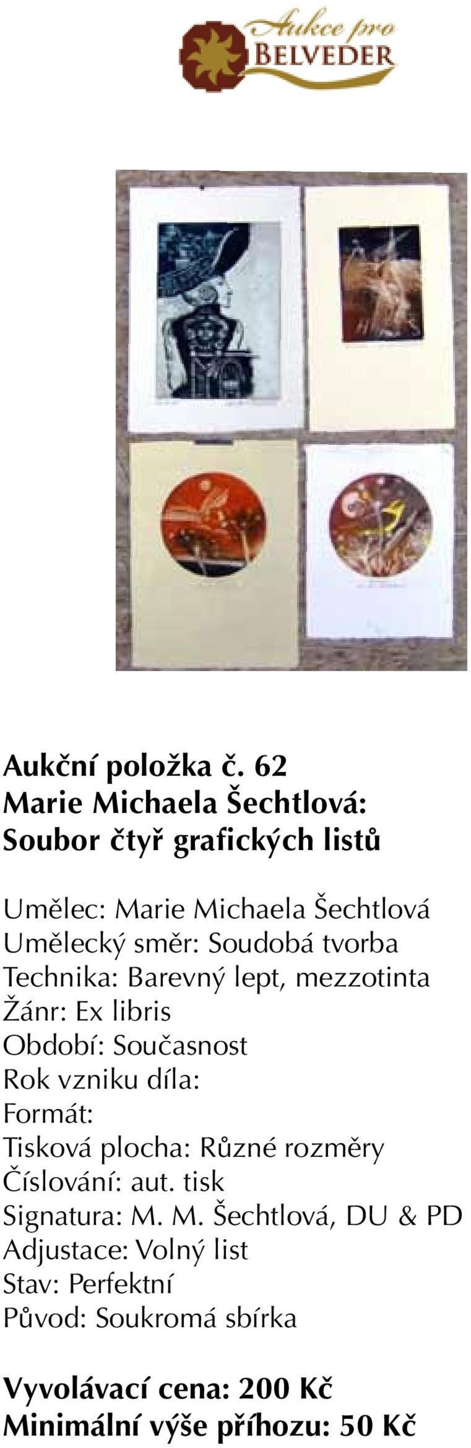 Šechtlová Technika: Barevný lept, mezzotinta Žánr: Ex libris Rok vzniku díla: Formát: