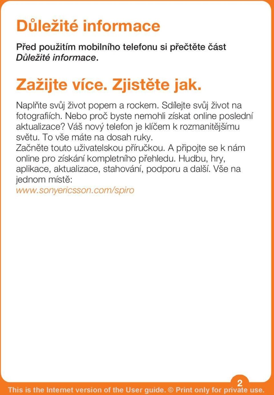 Váš nový telefon je klíčem k rozmanitějšímu světu. To vše máte na dosah ruky. Začněte touto uživatelskou příručkou.