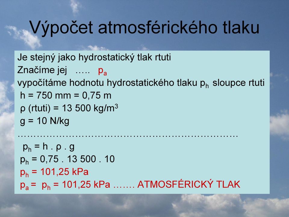 . p a vypočítáme hodnotu hydrostatického tlaku p h sloupce rtuti h = 750