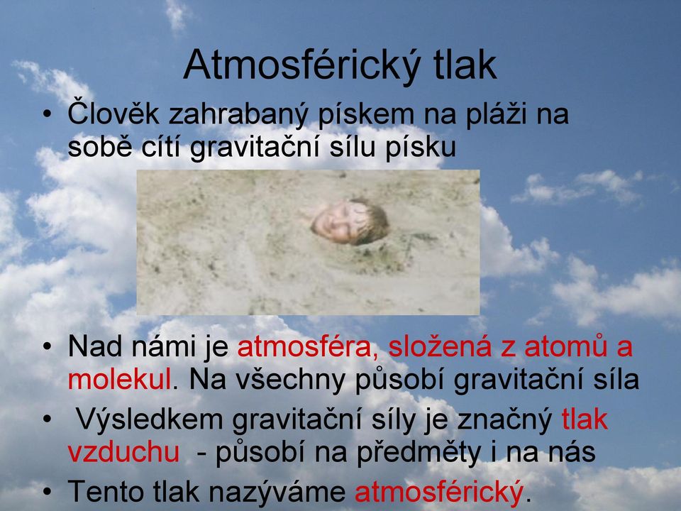 Na všechny působí gravitační síla Výsledkem gravitační síly je značný