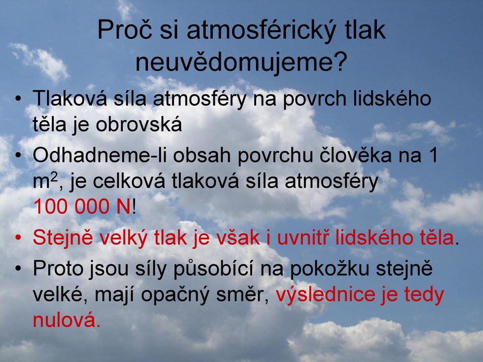 povrchu člověka na 1 m 2, je celková tlaková síla atmosféry 100 000 N!