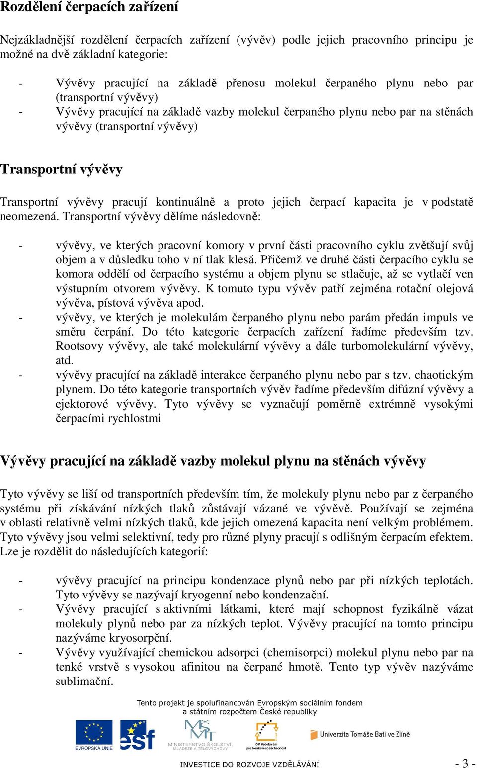 kontinuálně a proto jejich čerpací kapacita je v podstatě neomezená.