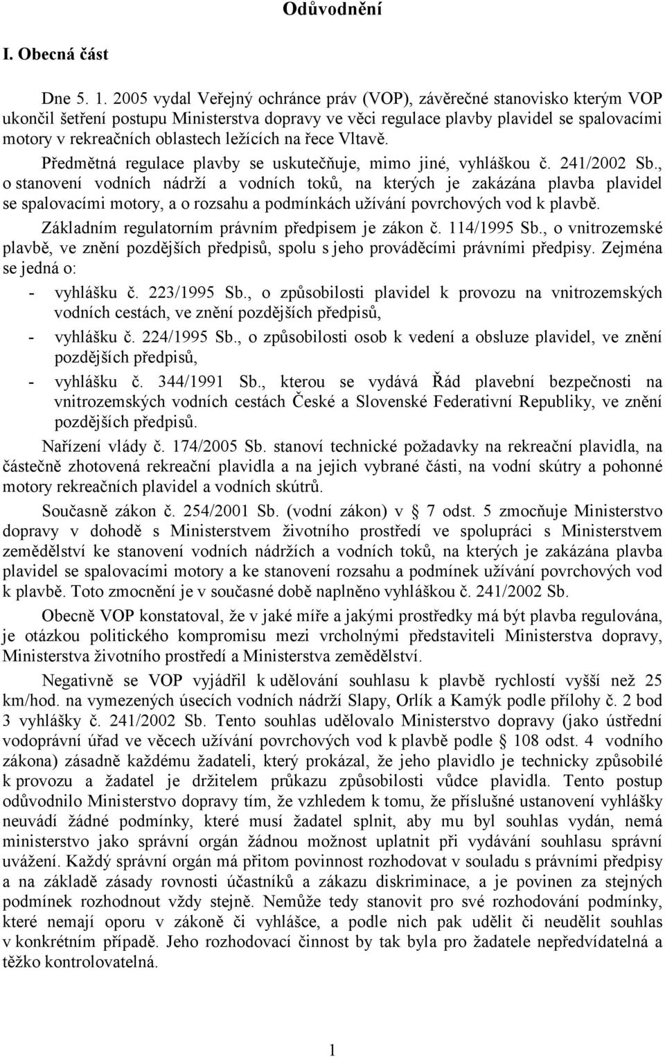 ležících na řece Vltavě. Předmětná regulace plavby se uskutečňuje, mimo jiné, vyhláškou č. 241/2002 Sb.