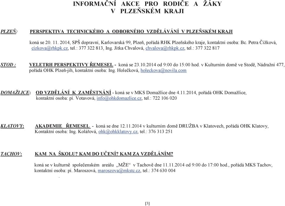 10.2014 od 9:00 do 15:00 hod. v Kulturním domě ve Stodě, Nádražní 477, pořádá OHK Plzeňjih, kontaktní osoba: Ing. Holečková, holeckova@novila.