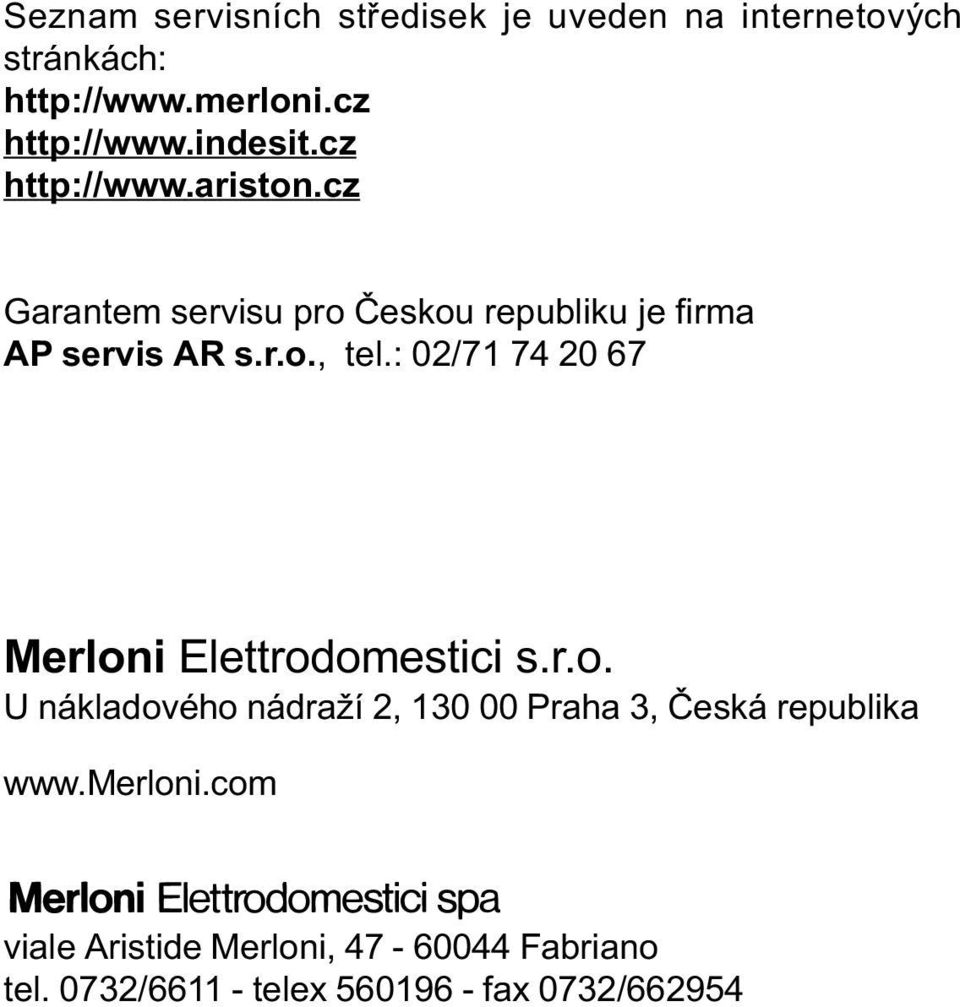 cz Garantem servisu pro Èeskou republiku je firma AP servis AR s.r.o., tel.