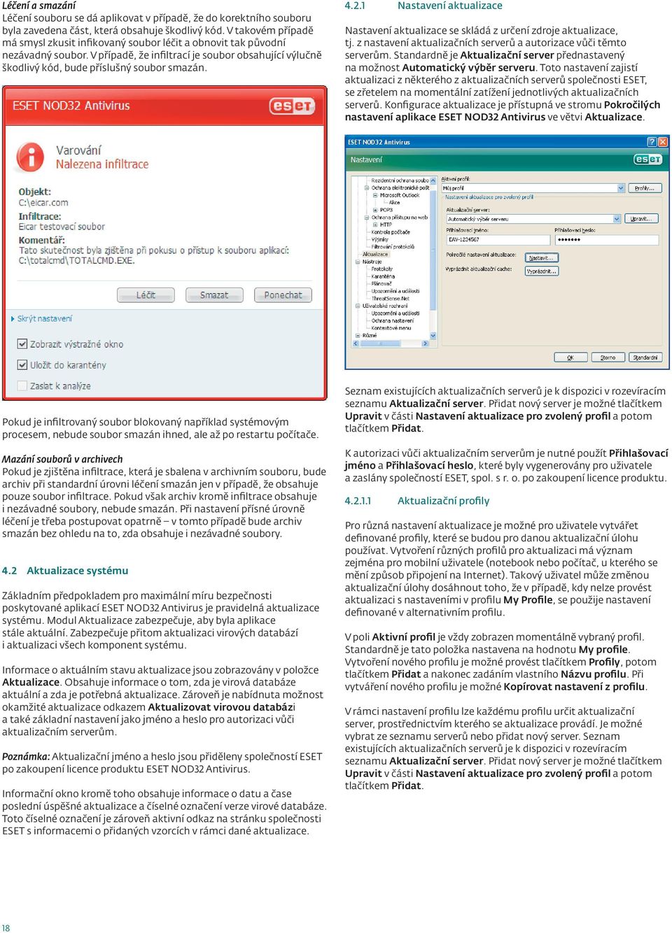 1 Nastavení aktualizace Nastavení aktualizace se skládá z určení zdroje aktualizace, tj. z nastavení aktualizačních serverů a autorizace vůči těmto serverům.