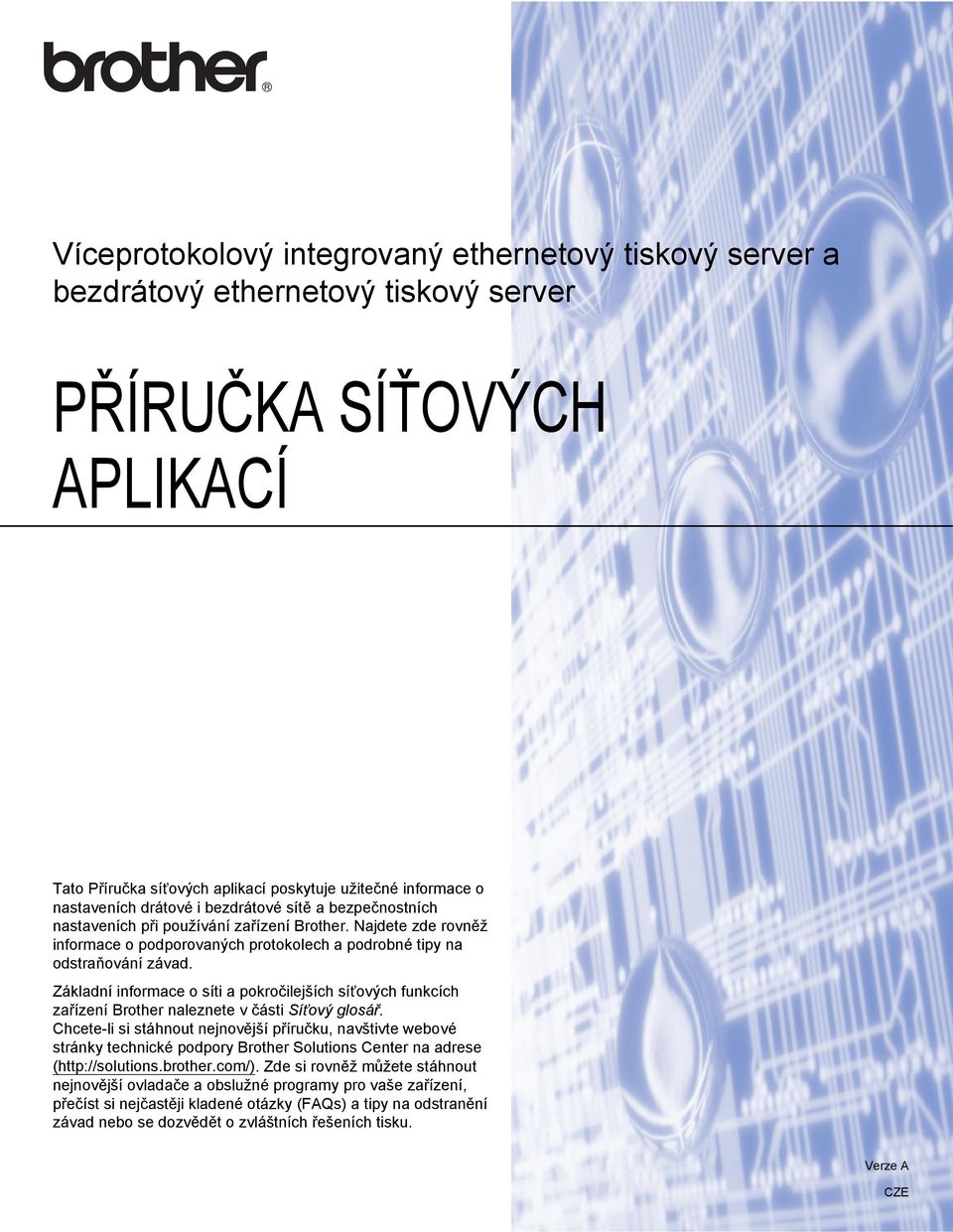 Základní informace o síti a pokročilejších síñových funkcích zařízení Brother naleznete v části Síñový glosář.