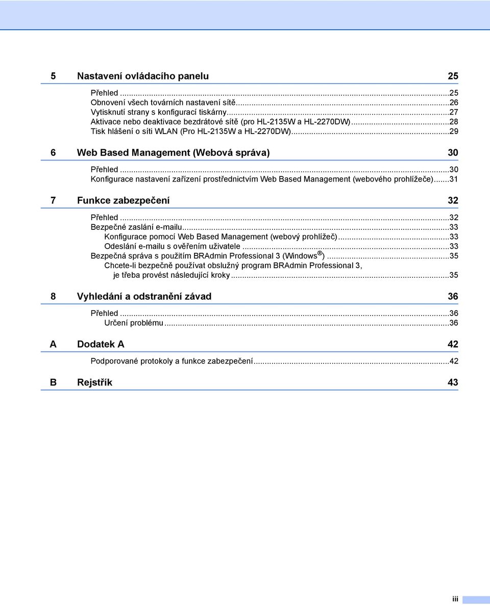 ..30 Konfigurace nastavení zařízení prostřednictvím Web Based Management (webového prohlížeče)...31 7 Funkce zabezpečení 32 Přehled...32 Bezpečné zaslání e-mailu.