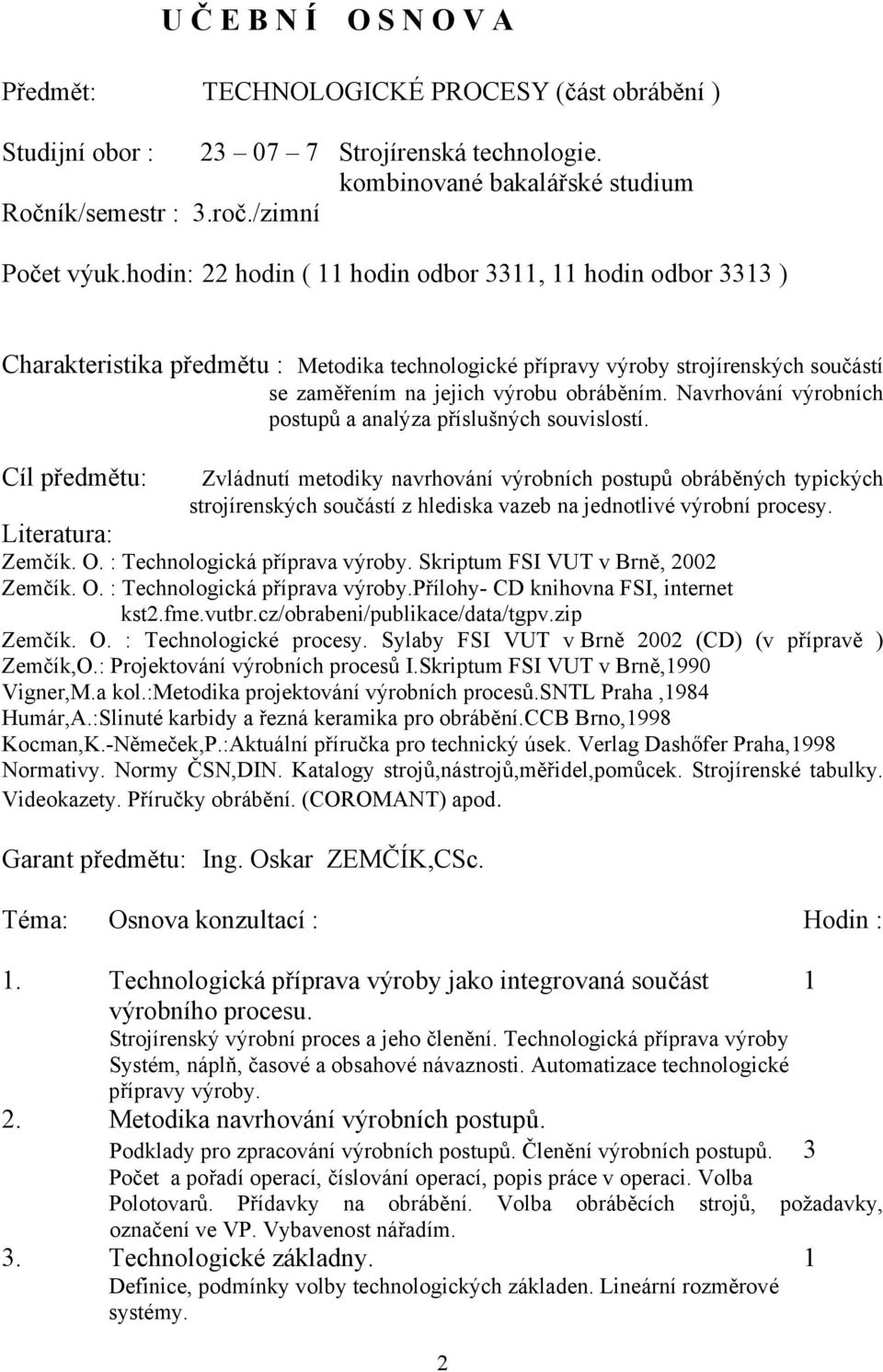 Navrhování výrobních postupů a analýza příslušných souvislostí.