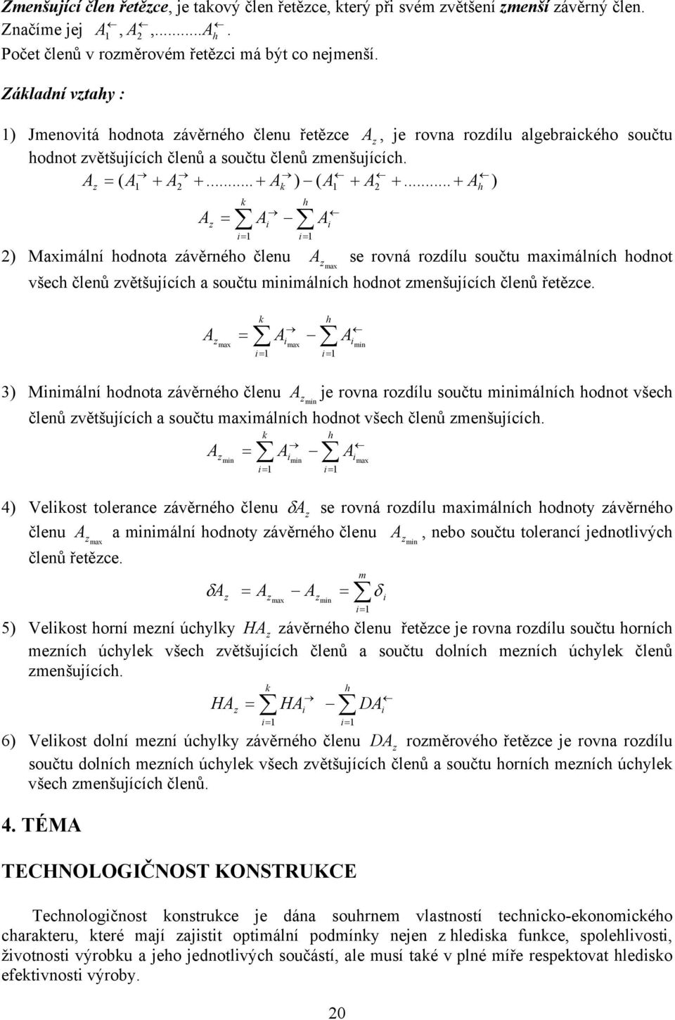 .. + A ) z = ( 2 k 2 h A z = k i= A i h i= A i 2) Maximální hodnota závěrného členu se rovná rozdílu součtu maximálních hodnot A zmax všech členů zvětšujících a součtu minimálních hodnot zmenšujících
