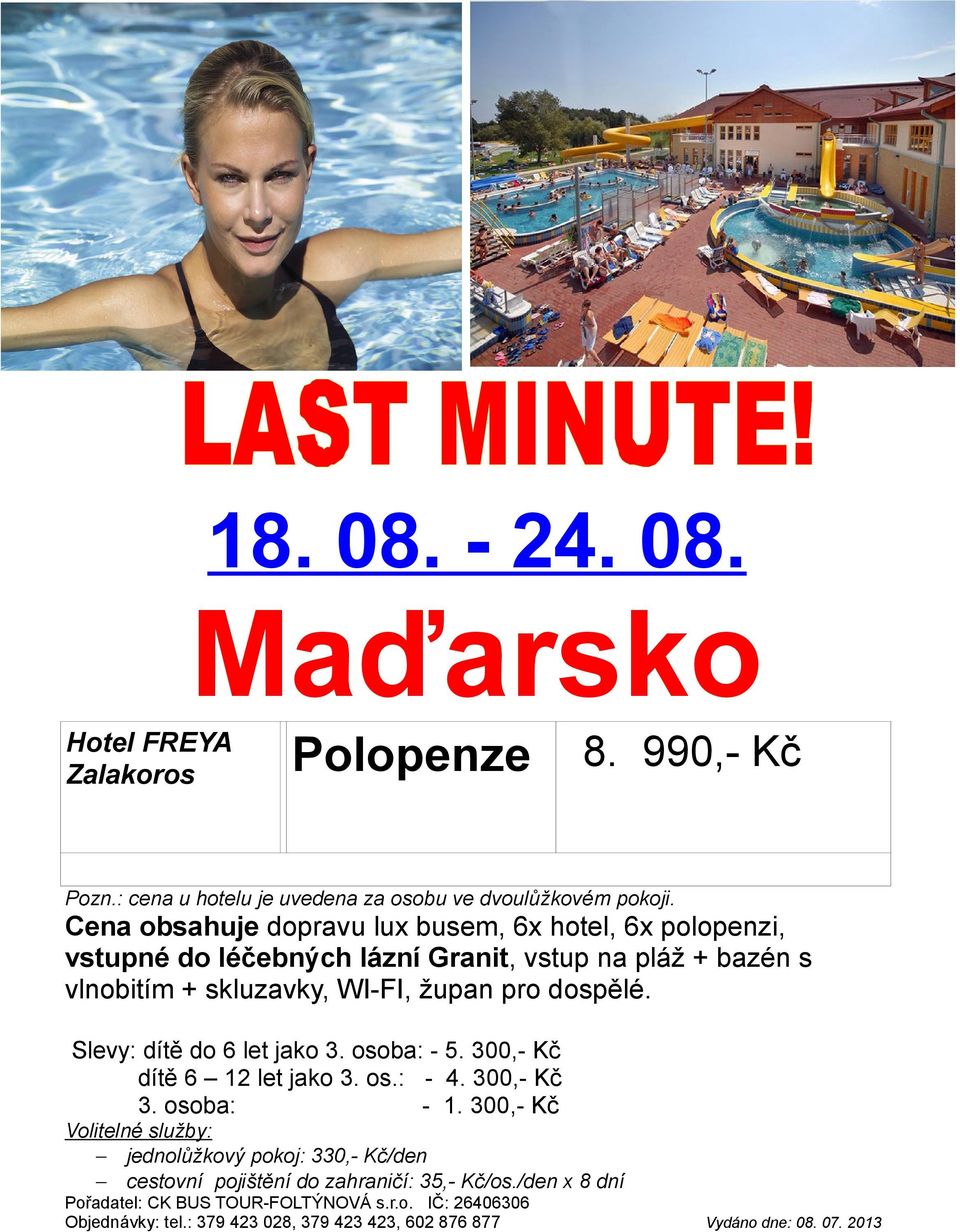 dospělé. Slevy: dítě do 6 let jako 3. osoba: - 5. 300,- Kč dítě 6 12 let jako 3. os.: - 4. 300,- Kč 3. osoba: - 1.