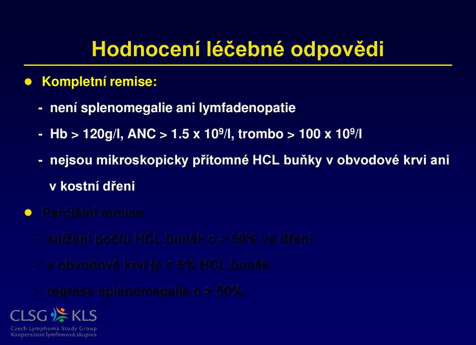 5 x 10 9 /l, trombo > 100 x 10 9 /l - nejsou mikroskopicky přítomné HCL buňky v