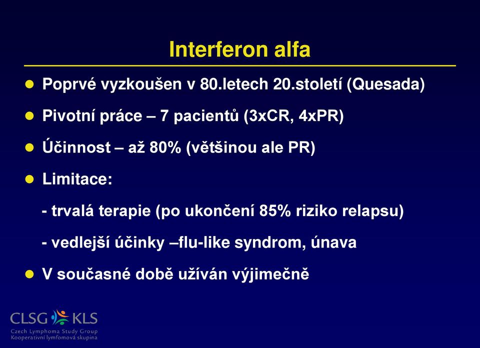 80% (většinou ale PR) Limitace: - trvalá terapie (po ukončení 85%
