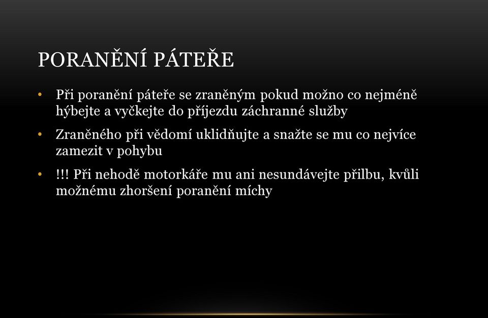 uklidňujte a snažte se mu co nejvíce zamezit v pohybu!