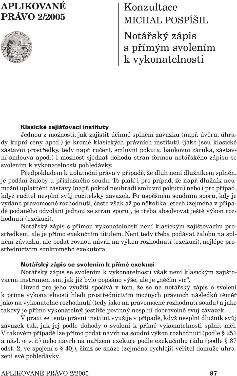 ) i možnost sjednat dohodu stran formou notářského zápisu se svolením k vykonatelnosti pohledávky.