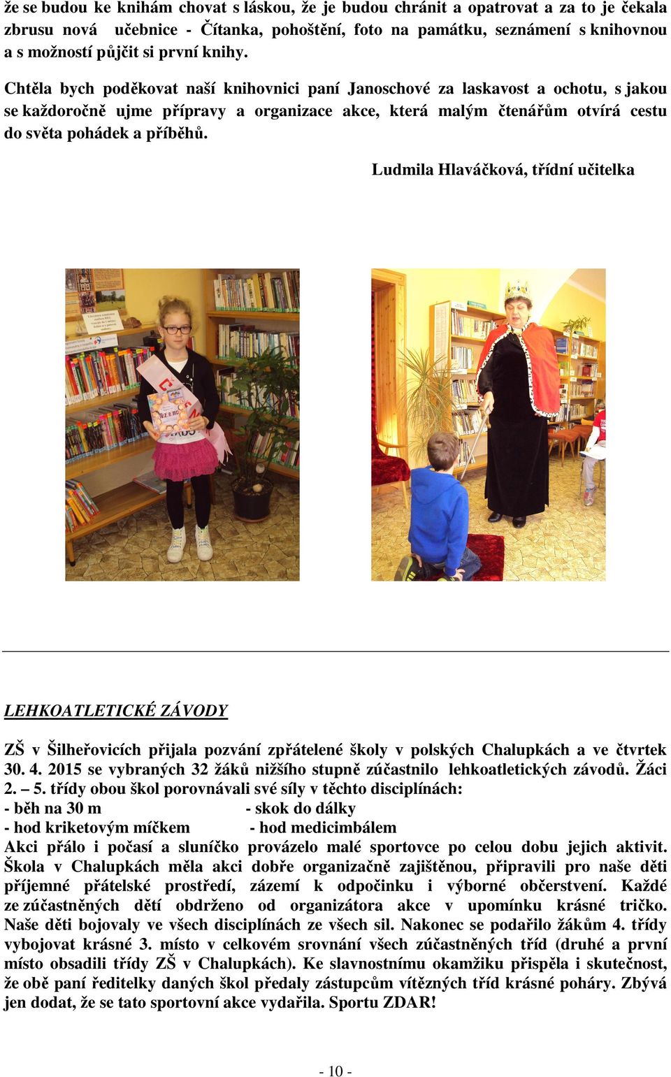Ludmila Hlaváčková, třídní učitelka LEHKOATLETICKÉ ZÁVODY ZŠ v Šilheřovicích přijala pozvání zpřátelené školy v polských Chalupkách a ve čtvrtek 30. 4.