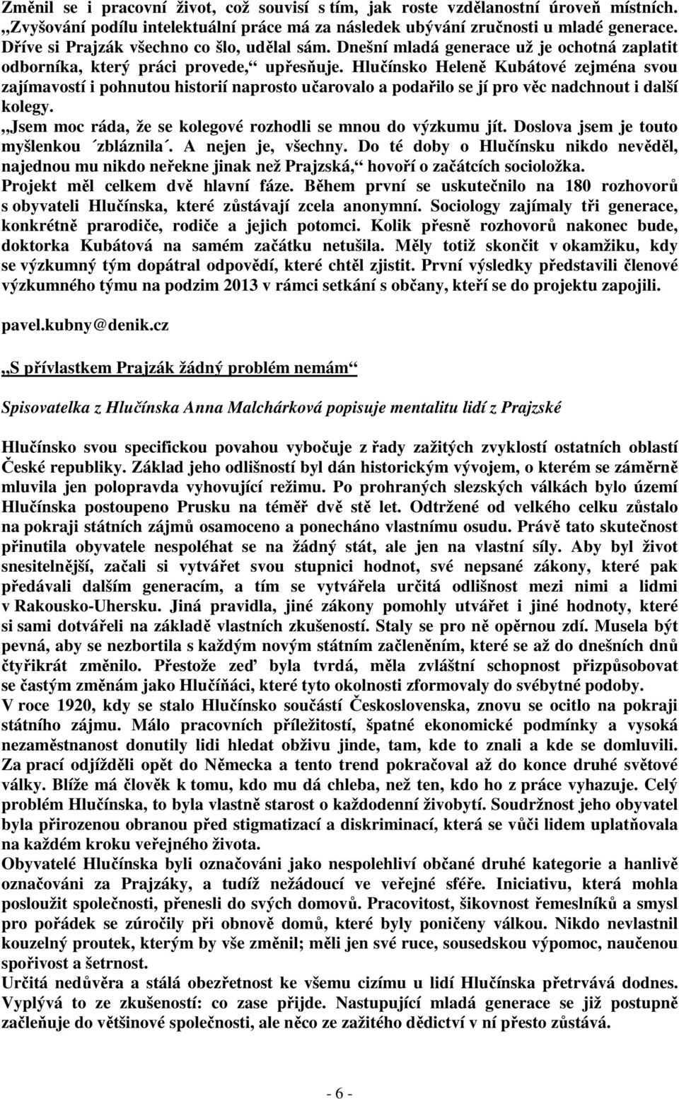Hlučínsko Heleně Kubátové zejména svou zajímavostí i pohnutou historií naprosto učarovalo a podařilo se jí pro věc nadchnout i další kolegy.