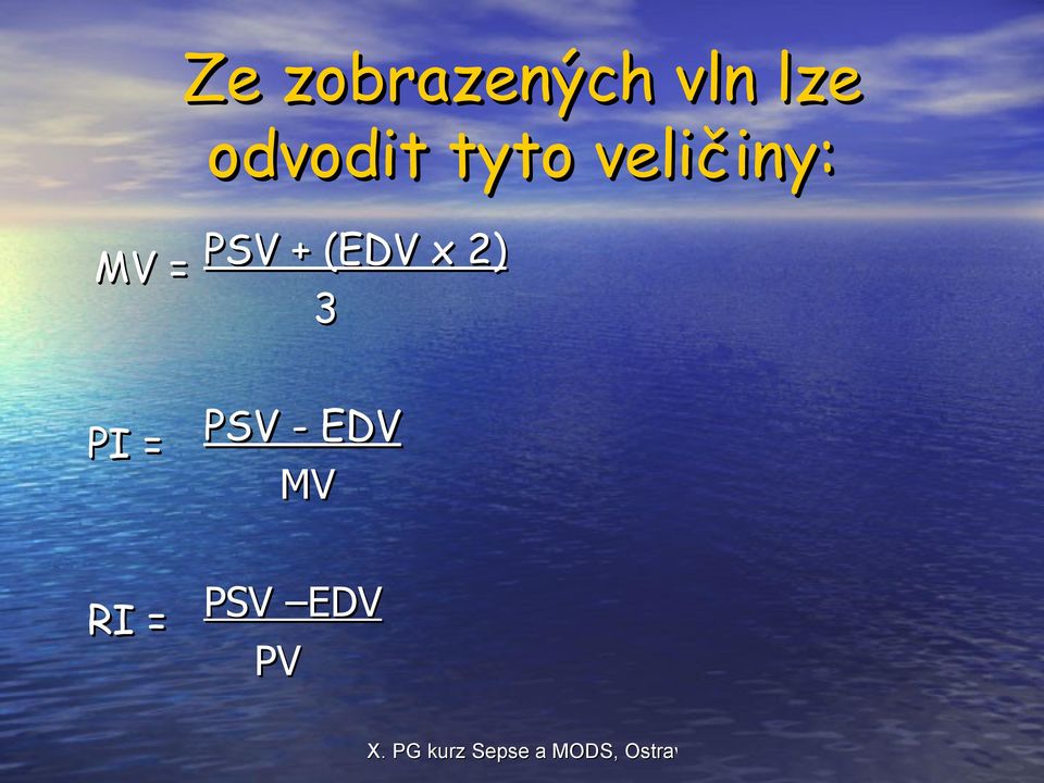 = PSV + (EDV x 2) 3 PI =