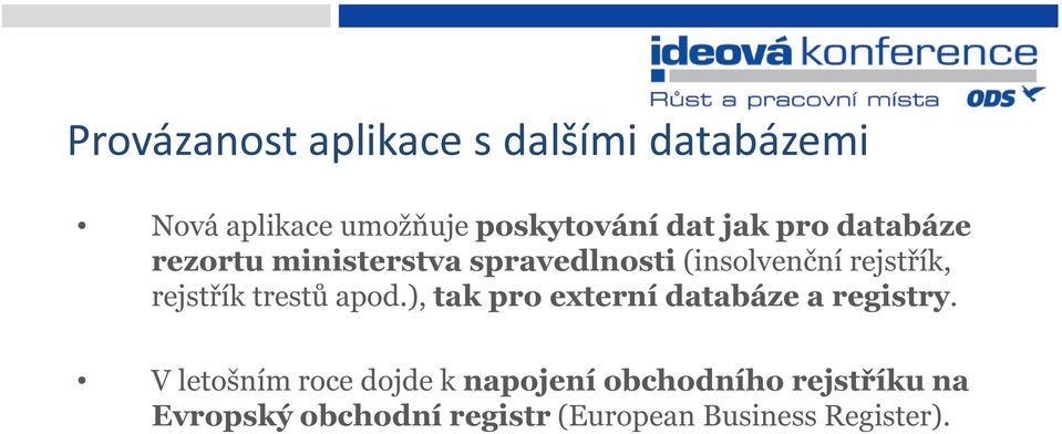 rejstřík trestů apod.), tak pro externí databáze a registry.