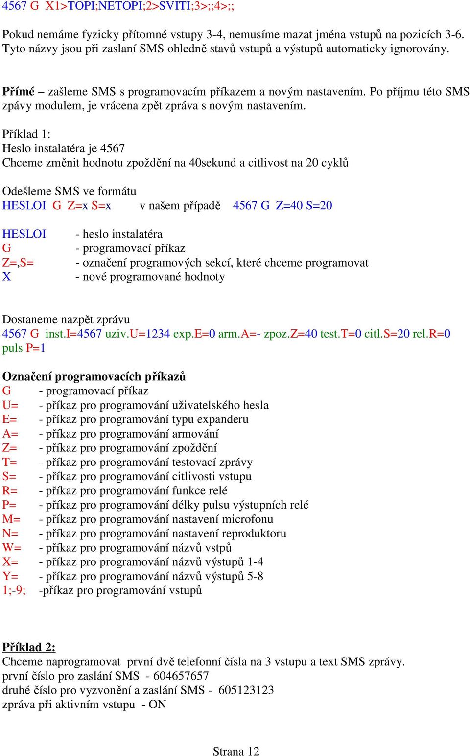 Po příjmu této SMS zpávy modulem, je vrácena zpět zpráva s novým nastavením.