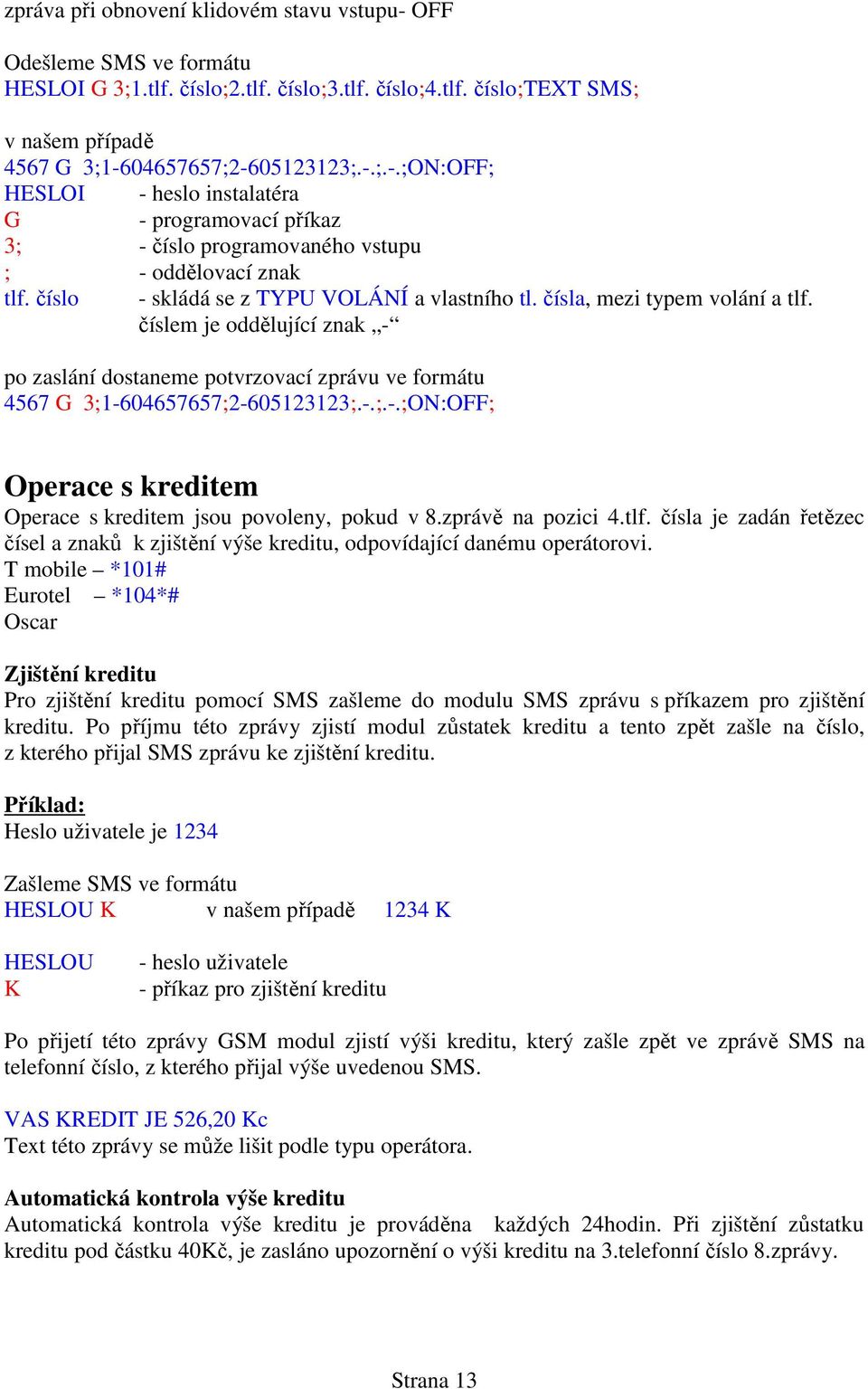 zprávě na pozici 4.tlf. čísla je zadán řetězec čísel a znaků k zjištění výše kreditu, odpovídající danému operátorovi.