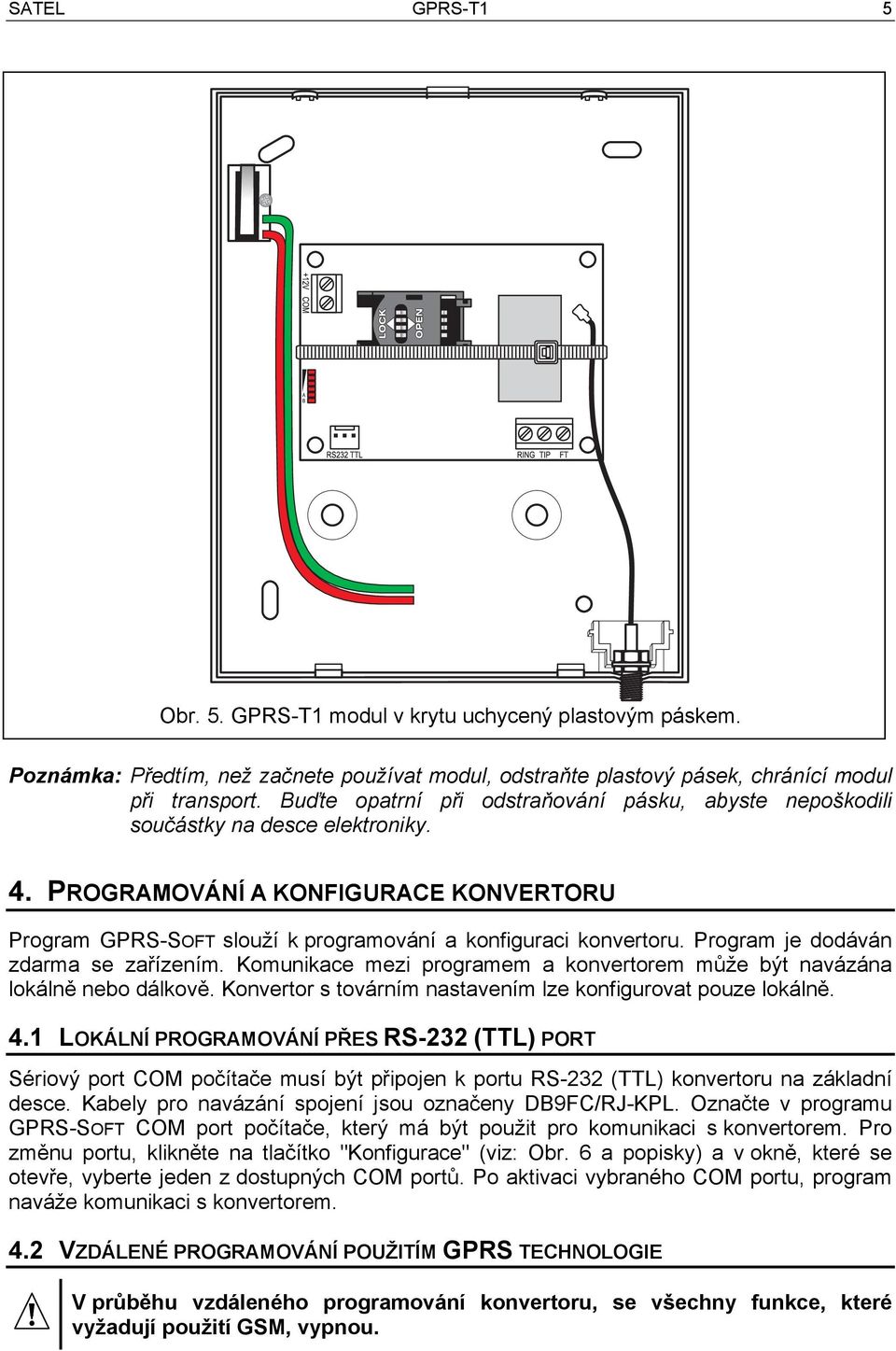 Program je dodáván zdarma se zařízením. Komunikace mezi programem a konvertorem může být navázána lokálně nebo dálkově. Konvertor s továrním nastavením lze konfigurovat pouze lokálně. 4.