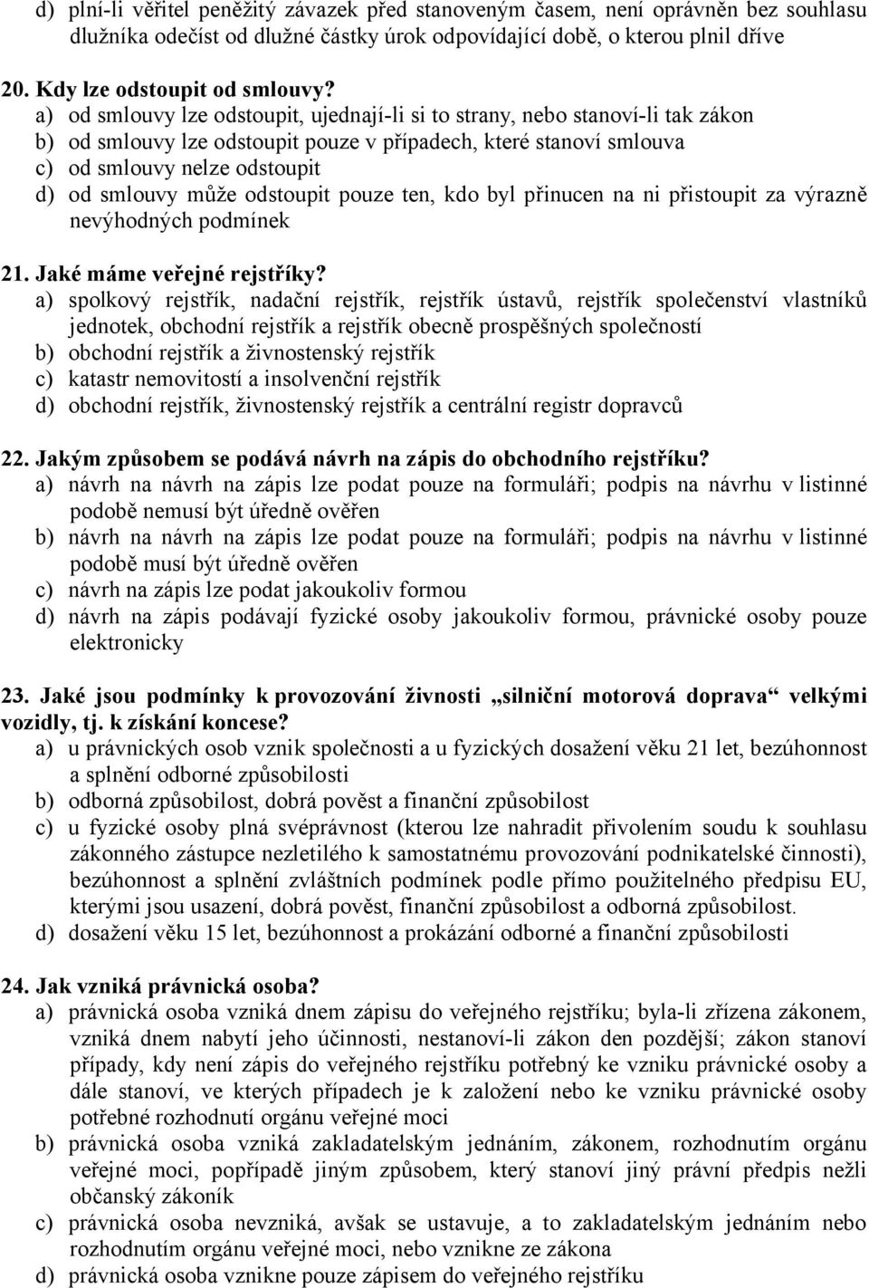 odstoupit pouze ten, kdo byl přinucen na ni přistoupit za výrazně nevýhodných podmínek 21. Jaké máme veřejné rejstříky?