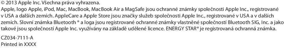 , registrované v USA a dalších zemích. AppleCare a Apple Store jsou značky služeb společnosti Apple Inc.