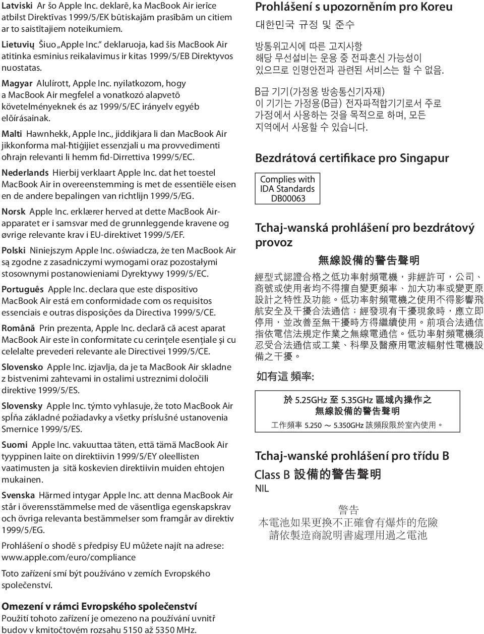 nyilatkozom, hogy a MacBook Air megfelel a vonatkozó alapvetõ követelményeknek és az 1999/5/EC irányelv egyéb elõírásainak. Malti Hawnhekk, Apple Inc.