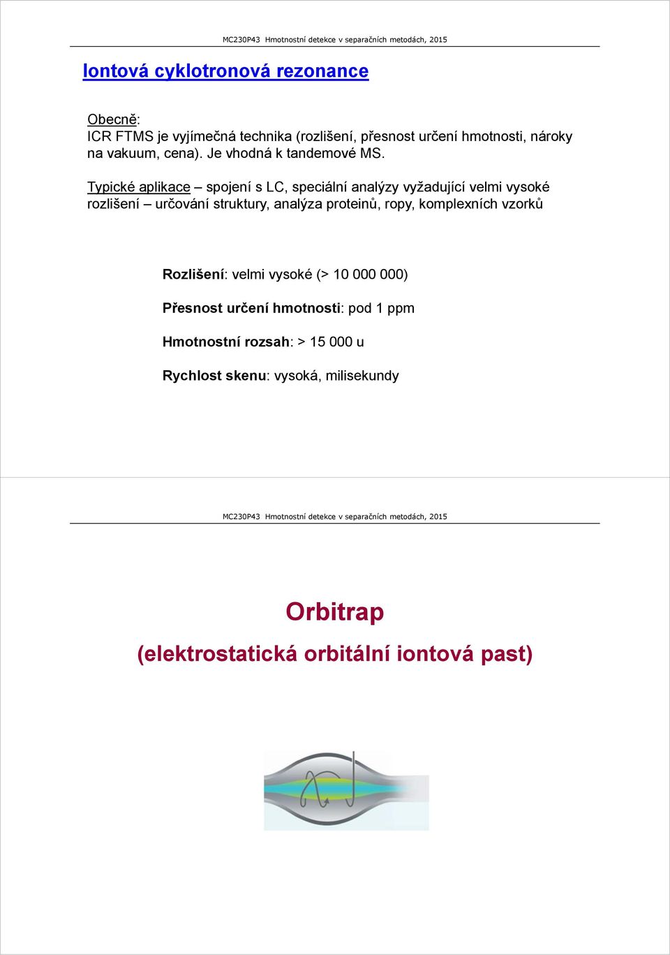 Typické aplikace spojení s LC, speciální analýzy vyžadující velmi vysoké rozlišení určování struktury, analýza proteinů,