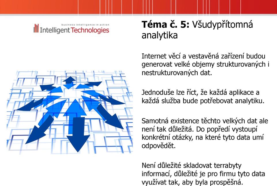 nestrukturovaných dat. Jednoduše lze říct, že každá aplikace a každá služba bude potřebovat analytiku.