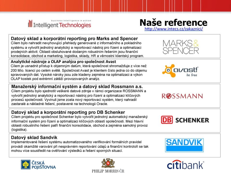 Analy&cké nástroje a OLAP analýza pro společnost Avast Cílem je usnadnit přístup k objemným datům, která společnost shromažďuje z více než 200 Mio. licencí po celém světě.