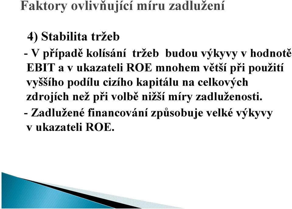 vyššího podílu cizího kapitálu na celkových zdrojích než při volbě nižší