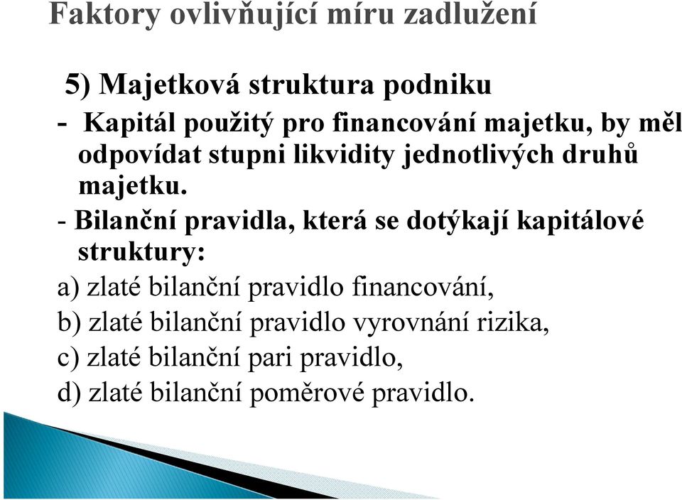 - Bilanční pravidla, která se dotýkají kapitálové struktury: a) zlaté bilanční pravidlo