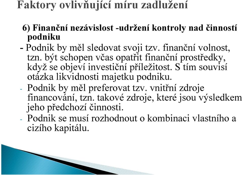 být schopen včas opatřit finanční prostředky, když se objeví investiční příležitost.