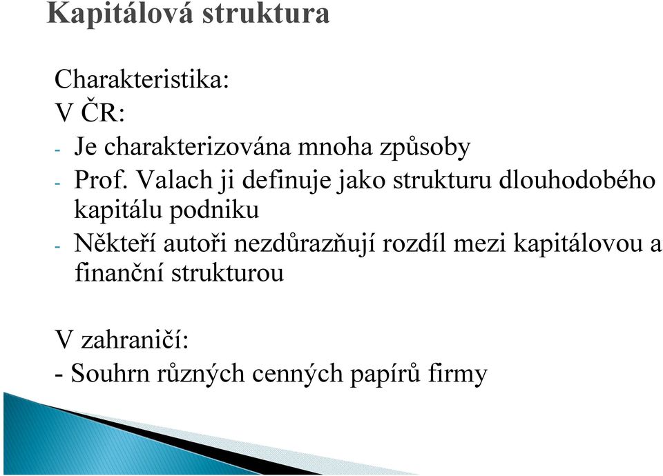 Valach ji definuje jako strukturu dlouhodobého kapitálu podniku -