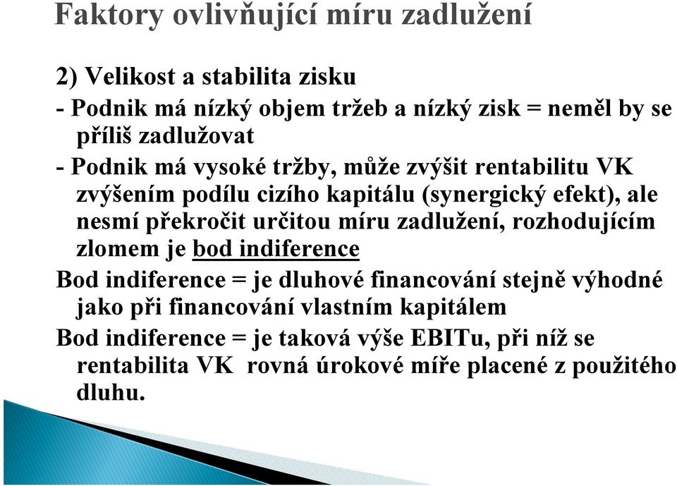 překročit určitou míru zadlužení, rozhodujícím zlomem je bod indiference Bod indiference = je dluhové financování stejně výhodné jako