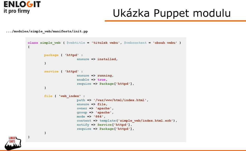 service { 'httpd' : ensure => running, enable => true, require => Package['httpd'], } file { 'web_index' : path =>