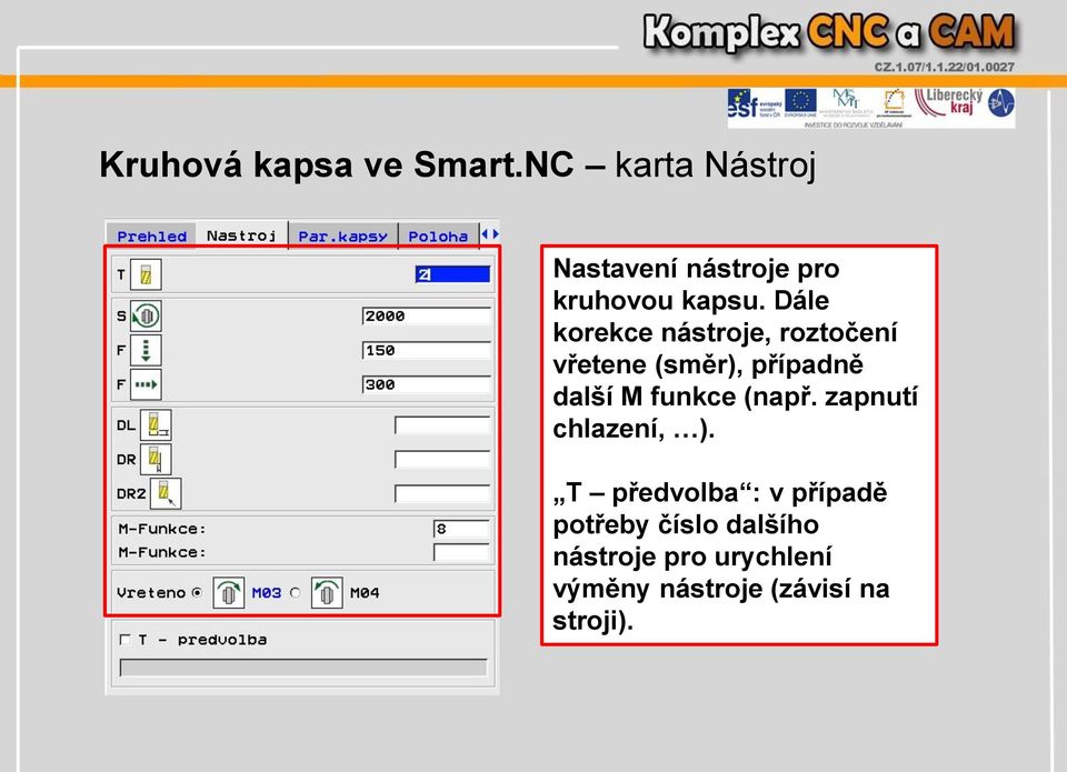 Dále korekce nástroje, roztočení vřetene (směr), případně další M