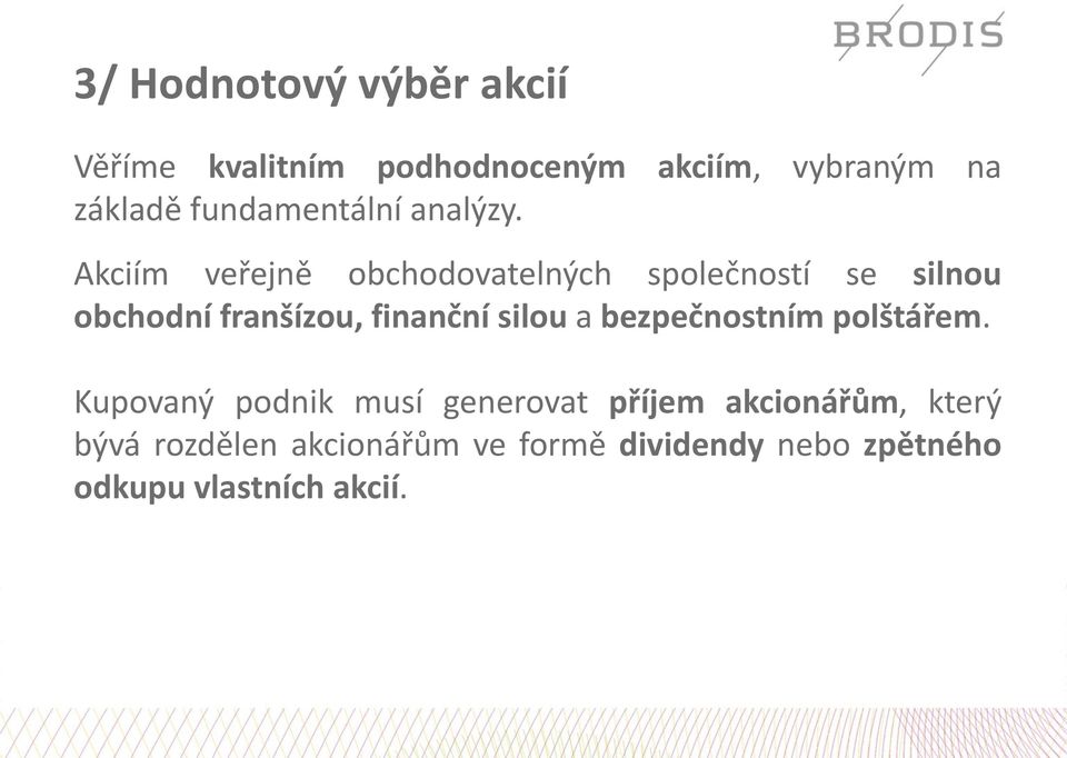 Akciím veřejně obchodovatelných společností se silnou obchodní franšízou, finanční silou