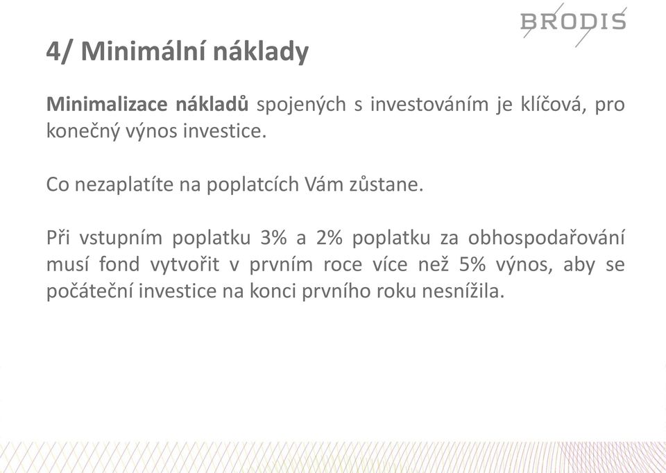 Při vstupním poplatku 3% a 2% poplatku za obhospodařování musí fond vytvořit v